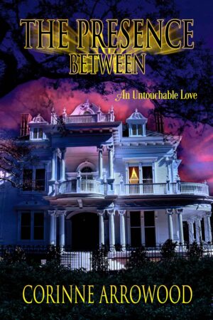 A book cover that shows an grand, antebellum home with a dark pink and purple sky behind it. It reads The Presence Between: An Untouchable Love by Corrine Arrowood.